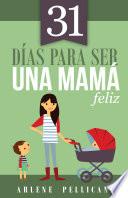 Libro 31 días para ser una mamá feliz