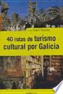 Libro 40 rutas de turismo cultural por Galicia