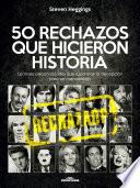 Libro 50 RECHAZOS QUE HICIERON HISTORIA