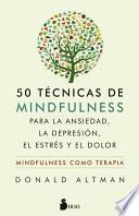 Libro 50 TECNICAS DE MINDFULNESS PARA LA ANSIEDAD, LA DEPRESION, EL ESTRES Y EL DOLOR