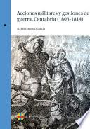 Libro Acciones militares y gestiones de guerra. Cantabria (1808-1814)