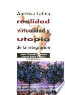 Libro América Latina: realidad, virtualidad y utopía de la integración