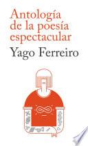 Libro Antología de la poesía espectacular, Yago Ferreiro