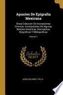 Libro Apuntes De Epigrafía Mexicana: Breve Colección De Inscripciones Diversas, Acompañadas De Algunas Noticias Históricas, Descriptivas, Biográficas Y Bib