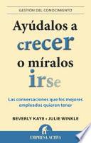 Libro Ayudalos A Crecer O Miralos Irse: Las Conversaciones Que los Mejores Empleados Quieren Tener = Help Them Grow or Watch Them Go