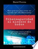 Libro Ciberseguridad al alcance de todos: Guia práctica para evitar ser víctima del ciberdelincuente