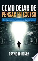 Libro Como dejar de pensar en exceso: Deja de preocuparte y se mentalmente duro despejando tu mente