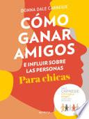 Libro Cómo ganar amigos e influir sobre las personas para chicas / How to Win Friends and Influence People For Teen Girls