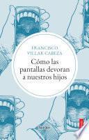 Libro Cómo las pantallas devoran a nuestros hijos