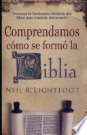 Libro Comprendamos Como Se Formo la Biblia: Se Han Vendido Mas de Un Millon de Ejemplares en Ingles!
