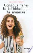 Libro Consigue tener la felicidad que te mereces