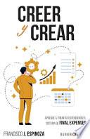 Libro Creer Y Crear: Aprende a triunfar entendiendo el sistema de Final Expenses