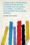 Libro Cronica De D. Pedro Nino, Conde De Buelna Por Gutierre Diaz De Games Su Alferez. La Publica Don Eugenio De Llaguno Amirola