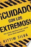 Libro ¡cuidado Con Los Extremos! / Beware of the Extremes!: Una Mirada Oportuna Al USO Y Abuso de Los Dones Espirituales