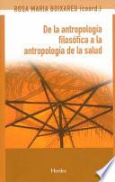 Libro De la antropología filosófica a la antropología de la salud