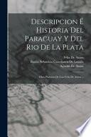 Libro Descripcion É Historia Del Paraguay Y Del Rio De La Plata: Obra Póstuma De Con Félix De Azara ...