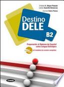 Libro Destino DELE B2 : preparación al diploma de español como lengua extranjera : 4 modelos completos para el nuevo examen a partir de 2013