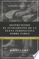 Libro Destruyendo el fundamento de la Nueva Perspectiva sobre Pablo: Nomismo Pactual versus la Teologia Pactual Reformada