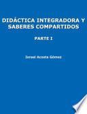 Libro Didáctica integradora y saberes compartidos: parte I