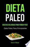 Libro Dieta Paleo: Recetas Deliciosas Para Perder Peso (Dieta Paleo Para Principiantes)