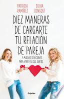 Libro Diez maneras de cargarte tu relación de pareja y muchas soluciones para vivir felices juntos / Ten Ways To Kill Your Relationship