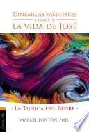 Libro Dinamicas Familiares a Traves de La Vida de Jose: La Tunica del Padre