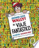 Libro Donde Esta Wally? El Viaje Fantastico / Where's Waldo? The Fantastic Journey