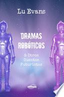 Libro Dramas Robóticos & Otros Cuentos Futuristas