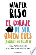 Libro El coraje de ser quien eres (aunque no gustes)