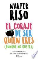 Libro El coraje de ser quien eres (aunque no gustes)