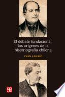Libro El debate fundacional: los orígenes de la historiografía chilena