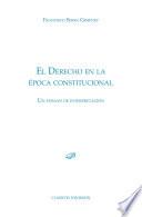 Libro El derecho en la época constitucional. Un ensayo de interpretación