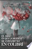 Libro El día que la muerte se convirtió en colibrí
