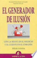 Libro El generador de ilusión : con la mente en el negocio y el cliente en el corazón