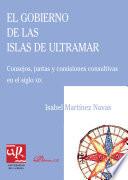 Libro El Gobierno de las islas de ultramar. Consejos, juntas y comisiones consultivas en el siglo XIX