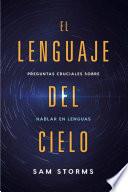 Libro El Lenguaje del Cielo / The Language of Heaven: Preguntas Cruciales Sobre Hablar En Lenguas