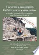 Libro El patrimonio arqueológico, histórico y cultural veracruzano: proyectos e investigaciones recientes en el Centro INAH Veracruz