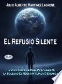Libro El refugio silente: un viaje interior para descubrir si la soledad es nuestra aliada o enemiga.