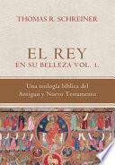 Libro El Rey en su belleza - Vol. 1: Una teologia biblica del Antiguo y Nuevo Testamento