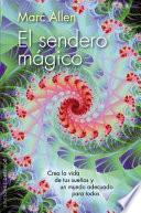Libro El Sendero Magico: Crea la Vida de Tus Suenos y un Mundo Adecuado Para Todos = The Magical Path
