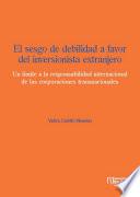 Libro El sesgo de debilidad a favor del inversionista extranjero. Un límite a la responsabilidad internacional de las corporaciones transnacionales