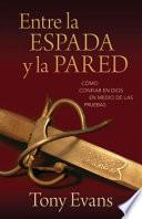 Libro Entre la Espada y la Pared: Como Confiar en Dios en Medio de las Pruebas = Between a Rock and a Hard Place