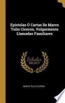 Libro Epistolas Ó Cartas de Marco Tulio Ciceron, Vulgarmente Llamadas Familiares