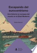 Libro Escapando del Eurocentrismo. Una historia no-europea del mundo en la Edad Moderna