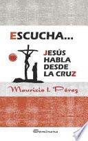 Libro Escucha... Jesús Habla Desde La Cruz