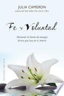 Libro Fe y Voluntad: Alimentar la Fuente de Energia Divina Que Hay en Tu Interior = Faith and Will