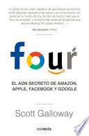 Libro Four. El ADN secreto de Amazon, Apple, Facebook y Google / The Four: The Hidden DNA of Amazon, Apple, Facebook, and Google