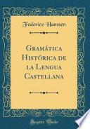 Libro Gramatica Historica de la Lengua Castellana (Classic Reprint)