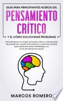 Libro Guia para principiantes acerca del Pensamiento Crítico y el cómo Solucionar problemas