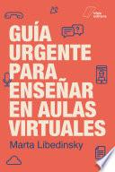 Libro Guía urgente para enseñar en aulas virtuales